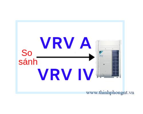 So sánh máy lạnh trung tâm Daikin VRV A (2018) và VRV 4